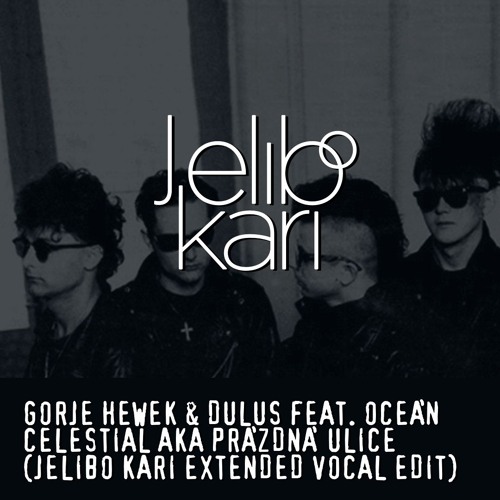 Gorje Hewek & Dulus feat. OCEAN - Celestial aka Prazdna Ulice (Jelibo Kari Extended Vocal Edit)