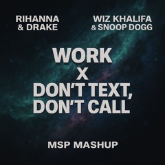 RIHANNA & DRAKE x WIZ KHALIFA & SNOOP DOGG | WORK / DON'T TEXT DONT CALL | CONNOR MASHUP