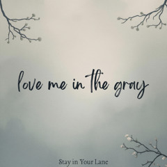 Love Me in the Gray