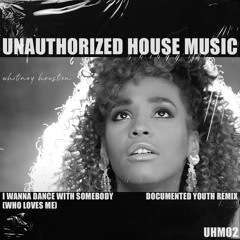 [UHM02]I Wanna Dance With Somebody (Documented Youth Remix) - Whitney Houston FREE DL