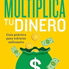 GET PDF EBOOK EPUB KINDLE Multiplica tu dinero: Guía práctica para volverse millonario / Get Rich