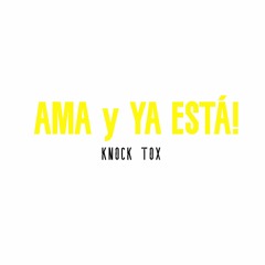 Knock Tox - Ama Y Ya Está (Original Mix)