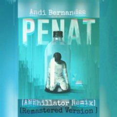 Andi Bernandee - PENAT (ANEhillator Remix)[REMASTERED VERSION]