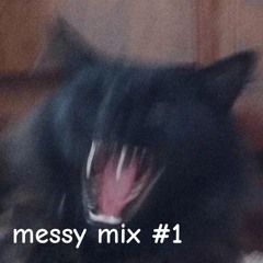 Messy Mixes