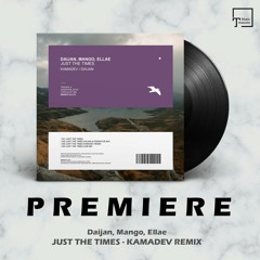 PREMIERE: Daijan, Mango, Ellae - Just The Times (KAMADEV Remix) [MANGO ALLEY]