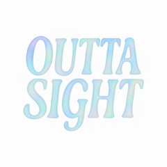 OUTTA SIGHT