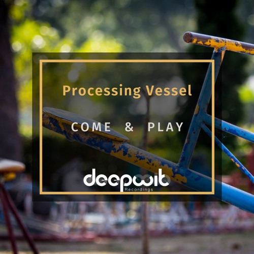 Processing Vessel - Come And Play