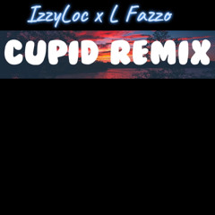 Izzy LoC x L Fazzo- Cupid Remix