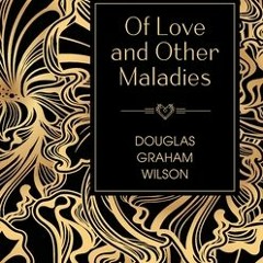 #Kindle Of Love and Other Maladies by Douglas Graham Wilson Of Love and Other Maladies by Douglas