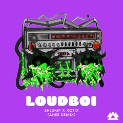Shlump, Xotix Ft. King Lung - Loudboi [Ahee Remix] [Heard It Here First Premiere]