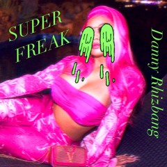 Super Freak - Danny Rhizbang ReWork (FREE DOWNLOAD)