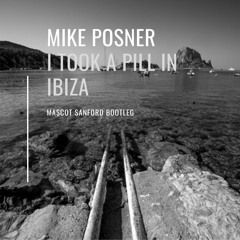 Mike Posner -  I Took A Pill In Ibiza (Mascot Sanford Bootleg) *FREE DOWNLOAD*