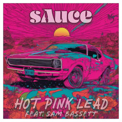 sAuce - HOT PINK LEAD ft. Sam Bassett