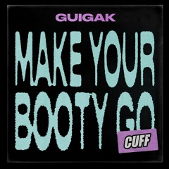 CUFF119: Guigak - Make Your Booty Go (Original Mix) [CUFF]