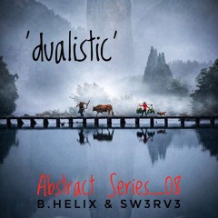 Abstract Series_08 (B. Helix & Sw3rv3) 'Dualistic'