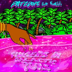 Fingers in Galactic Pools- Pat2Dope x Kinesis