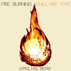 Chill Like That x Fire Burning  *Sunday Scaries x Sean Kingston* (IAMGLASS Remix)