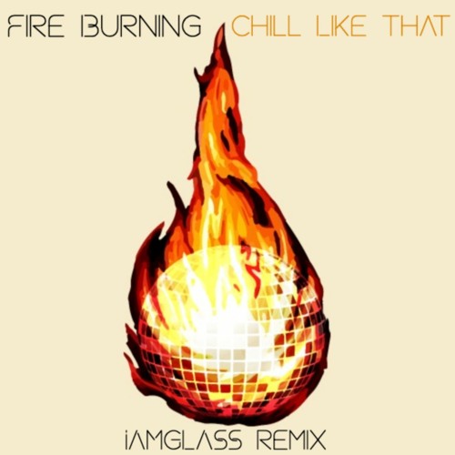 Chill Like That x Fire Burning  *Sunday Scaries x Sean Kingston* (IAMGLASS Remix)