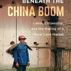 [PDF] ❤️ Read Beneath the China Boom: Labor, Citizenship, and the Making of a Rural Land Market