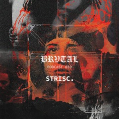 039 BRVTAL PODCAST // STRISC.