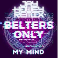 Belters Only - My Mind (Jay Howey Remix)