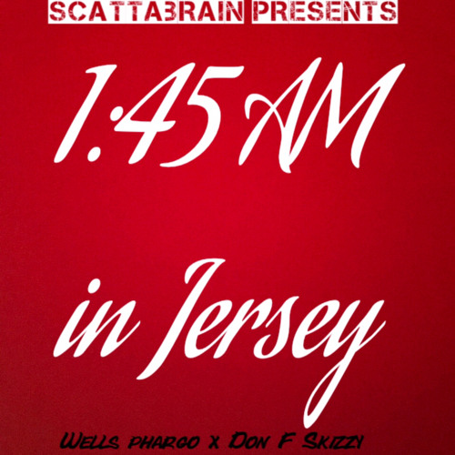 1:45AM IN JERSEY ( WELLS PHARGO x DON F SKIZZY)