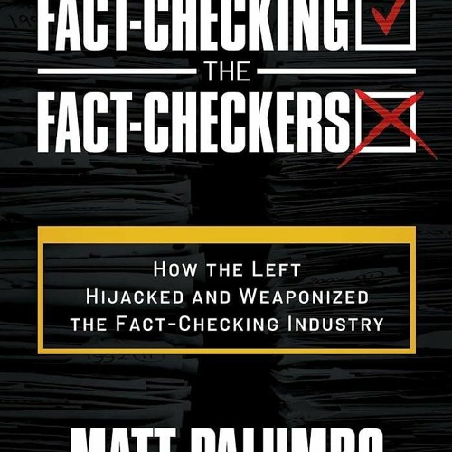 ⚡PDF❤ Fact-Checking the Fact-Checkers: How the Left Hijacked and Weaponized the Fact-Checking