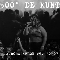 500 GRAUS DE KUNT - AURORA ABLOH FEAT. R2POT
