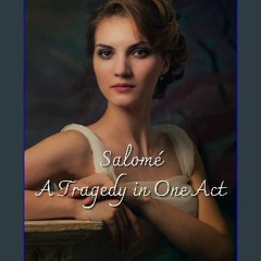 Ebook PDF  ⚡ Salomé : A Tragedy in One Act: With original illustrations get [PDF]