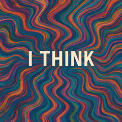 I Think