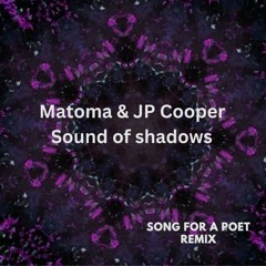 Matoma & JP Cooper - Sounds of shadows (Song for a poet remix)
