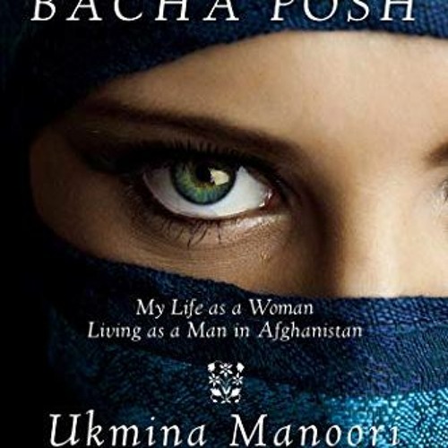 [Access] [PDF EBOOK EPUB KINDLE] I Am a Bacha Posh: My Life as a Woman Living as a Man in Afghanista