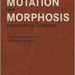 READ EPUB 💚 Mutation and Morphosis: Landscape as Aggregate by Gunther Vogt,Thomas Ki