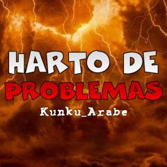 Harto De Problemas - Kunku_Arabe