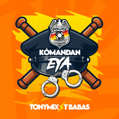KOMANDAN EYA TONYMIX T-BABAS