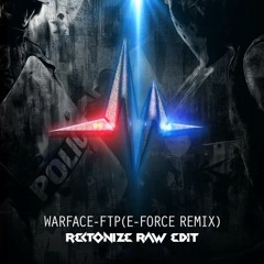 Warface - FTP - EForce Remix (RECTONIZE RAW EDIT)