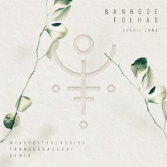 Luedji Luna - Banho De Folhas (Windy City Classics & Francesca Sardi Remix)