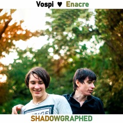 Vospi hearts Enacre - Shadowgraphed (feat. Enacre)