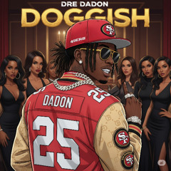 Dre DaDon- Doggish