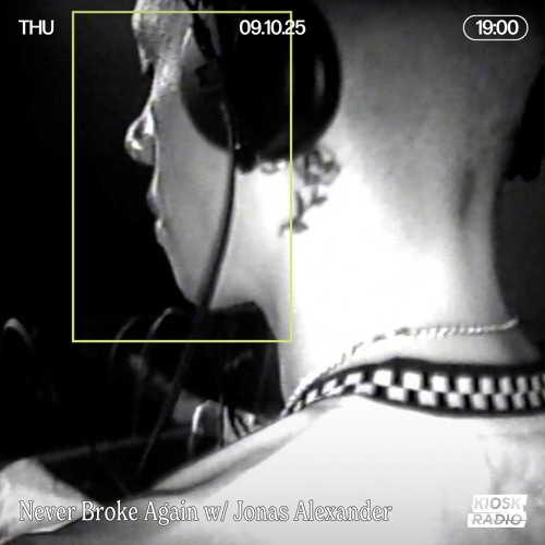 Never Broke Again w/ Jonas Alexander @ Kiosk Radio 09.10.2025
