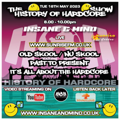 The History Of Hardcore Show - Insane & Mind - Sunrise FM - 16th May 2023