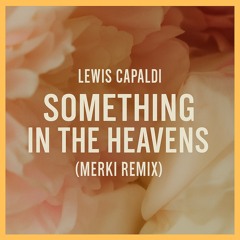 Lewis Capaldi - Something in The Heavens (Merki Remix)