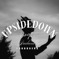 UPSIDE DOWN KINGDOM PRODUCED BY PRODUCERX