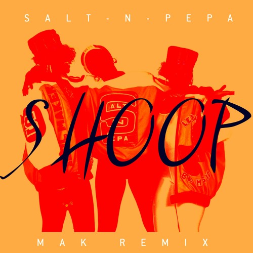 Salt N Pepa - SHOOP (Mak Remix)