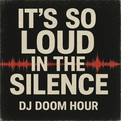 DJ Doom Hour - Its So Loud In The Silence (feat. Belle)