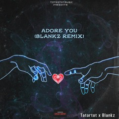 Tatortot X Blankz - Adore You(Blankz Remix)(Mixed & Mastered By Blankz)