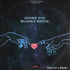 Tatortot X Blankz - Adore You(Blankz Remix)(Mixed & Mastered By Blankz)