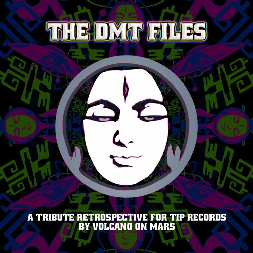'The DMT Files' - A tribute retrospective for TIP Records by Volcano on Mars