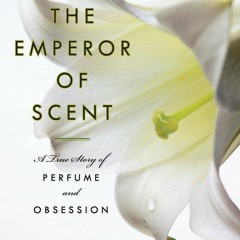 READ [PDF] The Emperor of Scent: A True Story of Perfume and Obsession