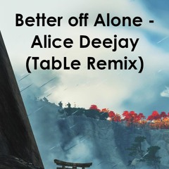 Better Off Alone - Alice Deejay (TabLe Remix)